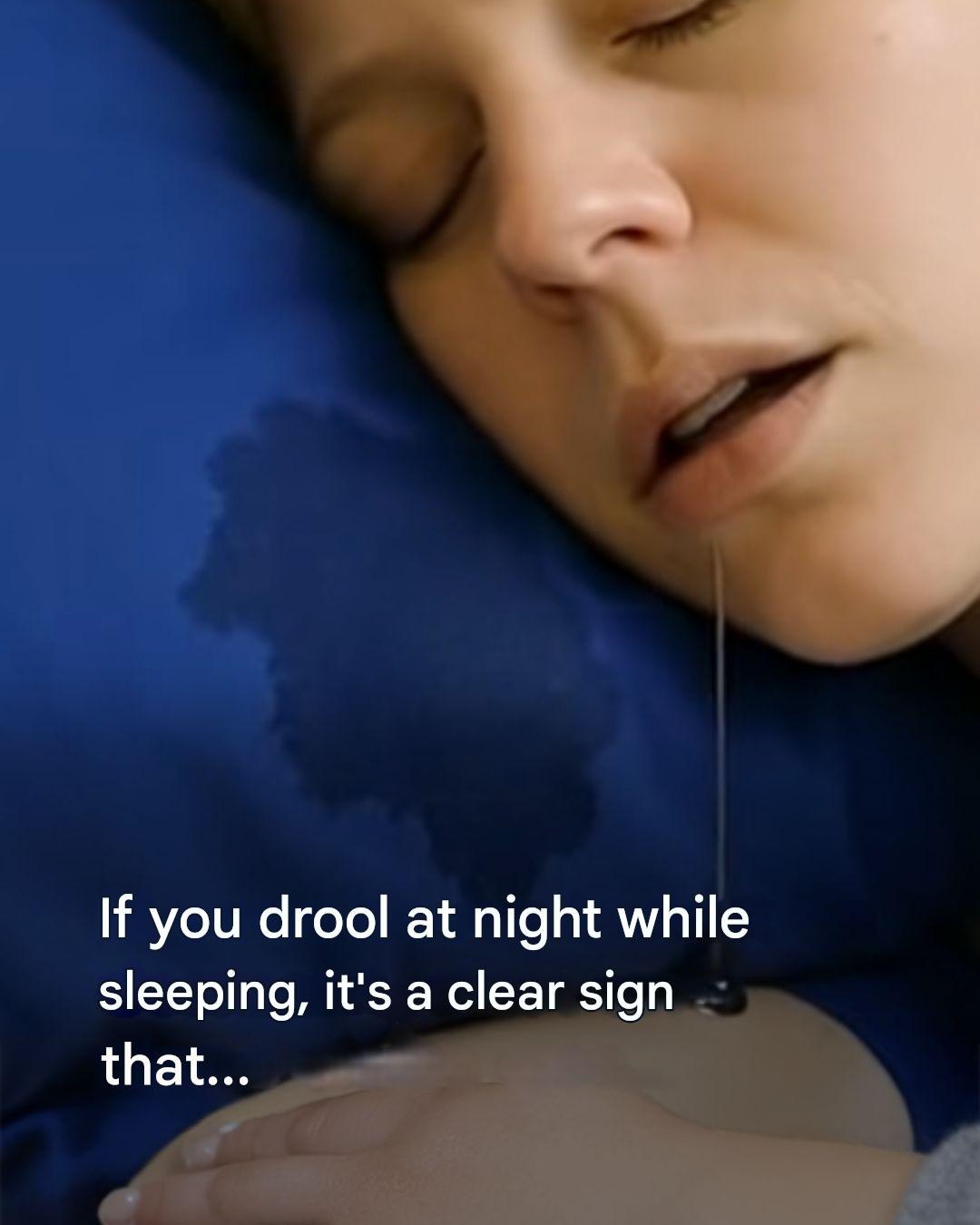 Be careful if you drool at night – your body is trying to tell you the following