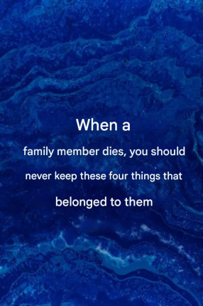 Do not keep these items that belonged to a deceased person