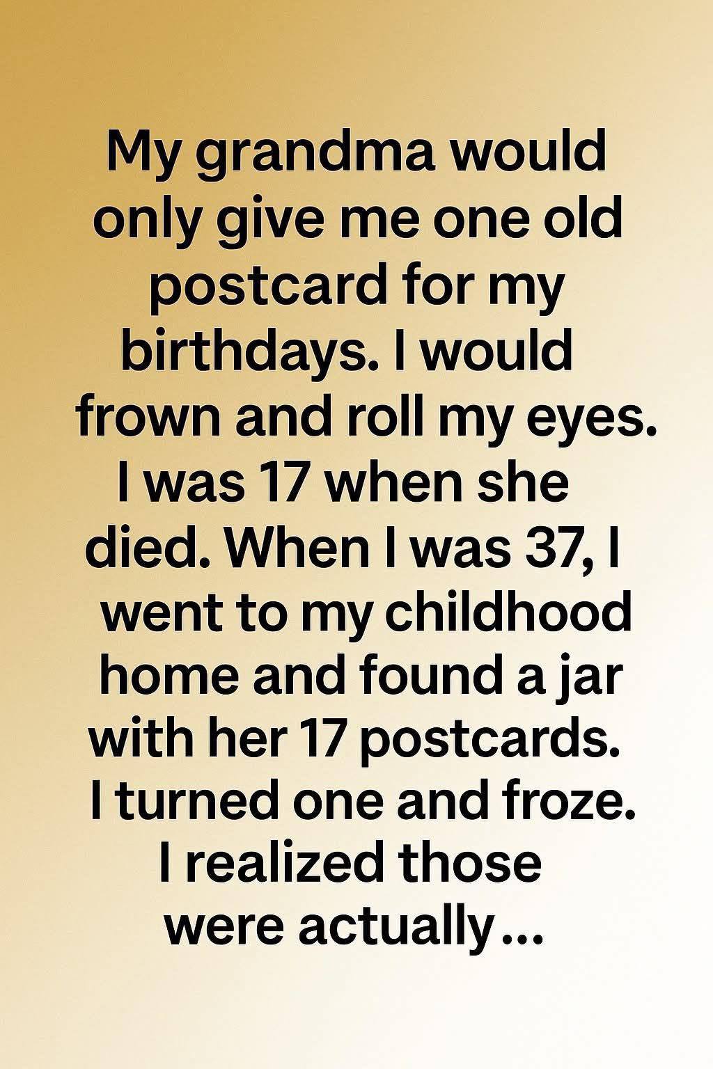 Growing up, every year on my birthday, my grandma would give me an old postcard.