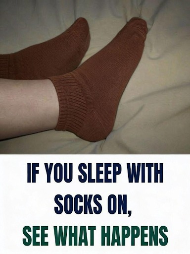 ADVERTISEMENT IF YOU SLEEP WITH SOCKS ON, SEE WHAT HAPPENS