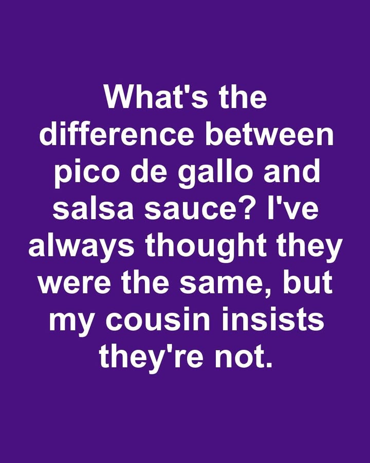 What’s the difference between pico de gallo and salsa sauce? I’ve always thought they were the same, but my cousin insists they’re not.