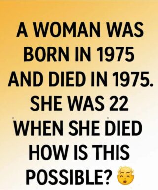 A woman was born in 1975 and di.ed in 1975