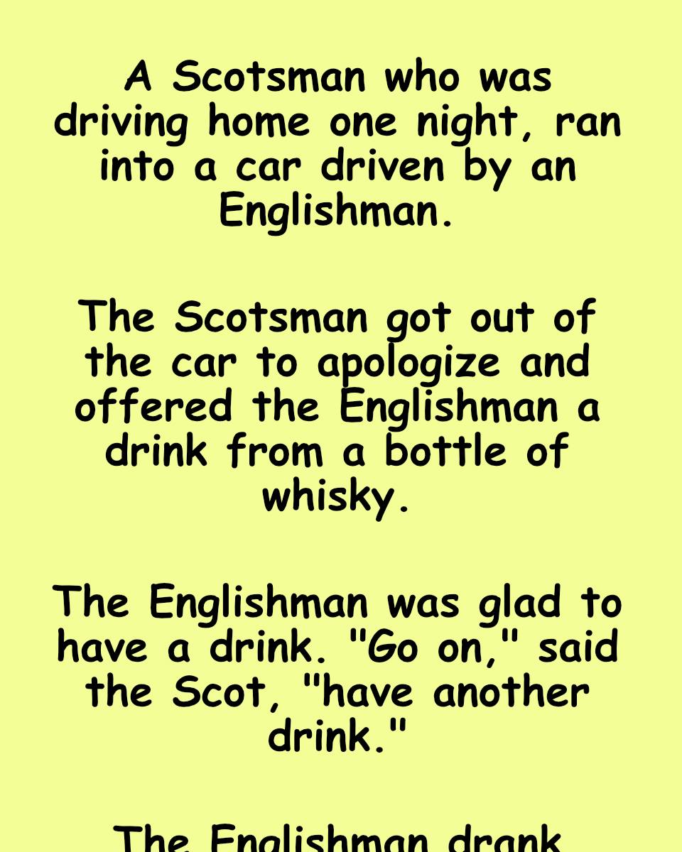 A Scotsman drove his car and run into a car driven by an Englishman