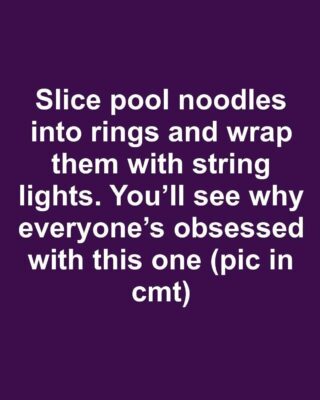Slice pool noodles into rings and wrap them with string lights. You’ll see why everyone’s obsessed with this one.