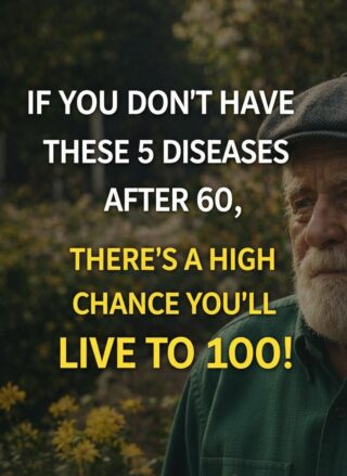 If you reach 60 without these 5 diseases, you have a high probability of living to 100!