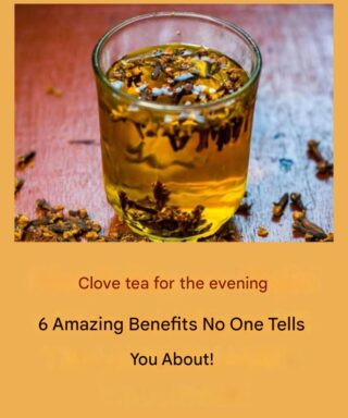 Clove tea for the evening – 6 valuable benefits that few people know about