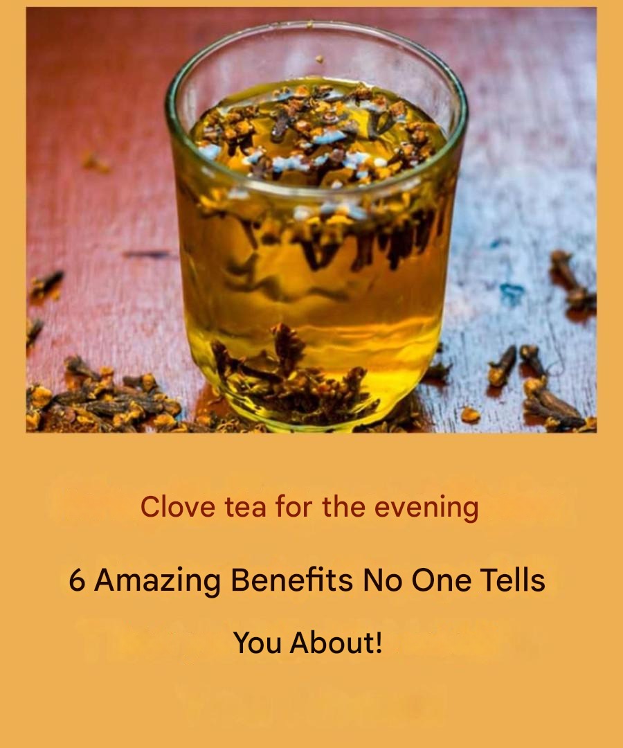 Clove tea for the evening – 6 valuable benefits that few people know about